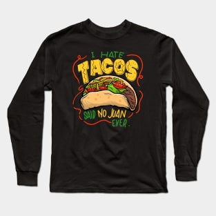 I hate tacos said no Juan ever Long Sleeve T-Shirt